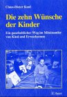Die zehn W&uuml;nsche der Kinder: Ein ganzheitlicher Weg im Miteinander von Kind und Erwachsenen - Claus-Dieter Kaul