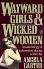 Wayward Girls and Wicked Women: An Anthology of Subversive Stories