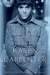 Little Girl Blue: The Life of Karen Carpenter [Hardcover]