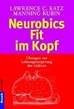Neurobics - Fit im Kopf. 83 �bungen zur Leistungssteigerung des Gehirns.