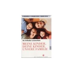 Meine Kinder, deine Kinder, unsere Familie. Wie Stieffamilien zusammenfinden.