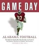 Game Day Alabama Football: The Greatest Games, Players, Coaches, And Teams in the Glorious Tradition of Crimson Tide Football (Game Day)
