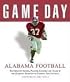 Game Day Alabama Football: The Greatest Games, Players, Coaches, And Teams in the Glorious Tradition of Crimson Tide Football (Game Day)