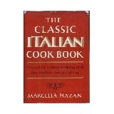 The Classic Italian Cook Book: The Art of Italian Cooking and the Italian Art of Eating