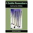 A Caddie Remembers: Golf in the 1930s by Joseph H. Cowan