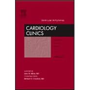 Ventricular Arrhythmias, An Issue of Cardiology Clinics (The Clinics: Internal Medicine) by John M. Miller MD