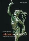 Internet a la Scipio - Neue Streiflichter aus der Antike - Klaus Bartels