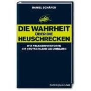 Die Wahrheit über die Heuschrecken. Wie Finanzinvestoren die Deutschland AG umbauen (Gebundene Ausgabe)