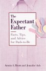 The Expectant Father: Facts, Tips, and Advice for Dads-To-Be