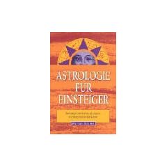 Astrologie f�r Einsteiger: Horoskope berechnen und deuten. Anleitung Schritt-f�r-Schritt