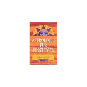 Astrologie f�r Einsteiger: Horoskope berechnen und deuten. Anleitung Schritt-f�r-Schritt
