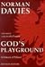God's Playground: A History of Poland, Vol. 1: The Origins to 1795