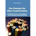 Das Konzept der Mass Customization: Grundlagen, Praxis und Perspektiven f�r die Anbieter-Kunden-Beziehung