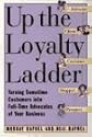 Up the Loyalty Ladder: Turning Sometime Customers into Full-Time Advocates of Your Business