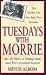 Tuesdays with Morrie: An Old Man, a Young Man, and Life's Greatest Lesson (Unknown Binding)