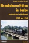 Produkt-Bild: Eisenbahnrarit&auml;ten in Farbe: Aus dem Archiv Carl Bellingrodt. 1939 bis 1960