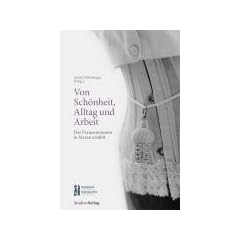 Von Sch�nheit, Alltag und Arbeit . Das Frauenmuseum in Meran erz�hlt