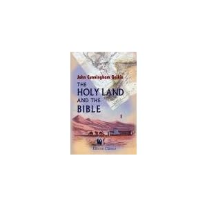 The Holy Land and the Bible. A book of Scripture illustrations gathered in Palestine. Volume 1