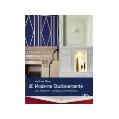 Moderne Stuckelemente: Neue Materialien - Gestaltung und Verarbeitung