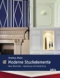 Moderne Stuckelemente: Neue Materialien - Gestaltung und Verarbeitung