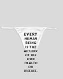 White Thong with Every human being is the author of his own health or disease.