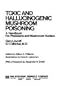 Toxic and Hallucinogenic Mushroom Poisoning: A Handbook for Physicians and Mushroom Hunters