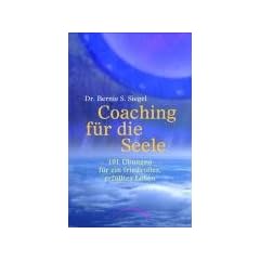 Coaching f�r die Seele: 101 �bungen f�r ein friedvolles, erf�lltes Leben