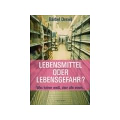 Lebensmittel oder Lebensgefahr?: Was keiner wei�, aber alle essen...
