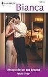 Atrapada En Sus Brazos: (Trapped In His Arms) (Harlequin Bianca (Spanish))