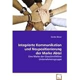 Integrierte Kommunikation und Neupositionierung derMarke Abtei: Eine Marke der GlaxoSmithKline Unternehmensgruppevon "Bievor Gordon"