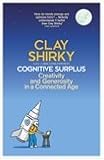 Cognitive Surplus: Creativity and Generosity in a Connected Age Image of Cognitive Surplus: Creativity and Generosity in a Connected Age