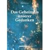 Das Geheimnis unserer Gedanken