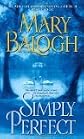 Simply Perfect [2009 MASS MARKET PAPERBACK] Simply Perfect Mary Balogh (Author)Simply Perfect [2009 Mass Market Paperback]Simply Perfect Mary Balogh (Author) Simply Perfect