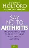 Say No To Arthritis: The proven drug free guide to preventing and relieving arthritis (Optimum Nutrition Handbook)