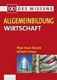 Allgemeinbildung Wirtschaft: Was man heute wissen muss