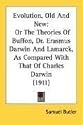 Evolution, Old And New: Or The Theories Of Buffon, Dr. Erasmus Darwin And Lamarck, As Compared With That Of Charles Darwin (1911)