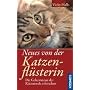 Neues von der Katzenfl�sterin: Die Geheimnisse der Katzenseele erforschen