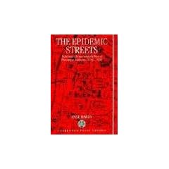 The Epidemic Streets: Infectious Diseases and the Rise of Preventive Medicine 1856-1900