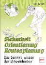 Sicherheit - Orientierung - Routenplanung. Das Survivalwissen der Eliteeinheiten