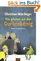 Wir pfeifen auf den Gurkenk�nig: Roman f�r Kinder. Mit farbigen Bildern von Jutta Bauer
