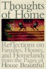 Thoughts of Home: Reflections on Families, Houses, and Homelands from the Pages of House Beautiful Magazine