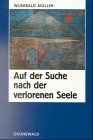 Auf der Suche nach der verlorenen Seele - Wunibald M�ller
