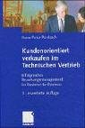 Kundenorientiert verkaufen im Technischen Vertrieb. Erfolgreiches Beziehungsmanagement im Business-to-Business