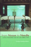 From Noose to Needle - Capital Punishment & the Late Liberal State (02) by Kaufman-Osborn, Timothy Vance [Paperback (2002)]