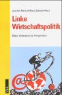 Linke Wirtschaftspolitik - Bilanz, Widerspr&uuml;che, Perspektiven - Joachim Bischoff, Klaus Steinitz
