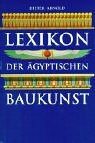 Lexikon der &auml;gyptischen Baukunst - Dieter Arnold