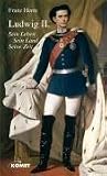 Ludwig II - - Sein Leben, sein Land, seine Zeit - Franz Herre