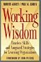 Working Wisdom: Timeless Skills and Vanguard Strategies for Learning Organizations (Jossey Bass Business and Management Series)