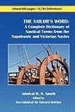 THE SAILOR'S WORD: A Complete Dictionary of Nautical Terms from the Napoleonic and Victorian Navies