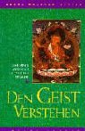 Den Geist verstehen: Eine Erkl&auml;rung der Natur und der Funktion des Geistes - Geshe Kelsang Gyatso